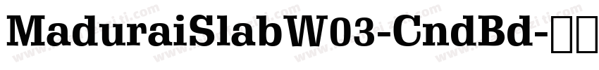 MaduraiSlabW03-CndBd字体转换