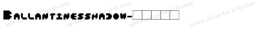 Ballantinesshadow字体转换