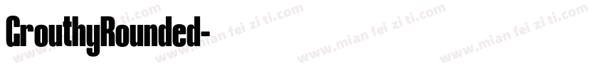 GrouthyRounded字体转换 GrouthyRounded字体转换