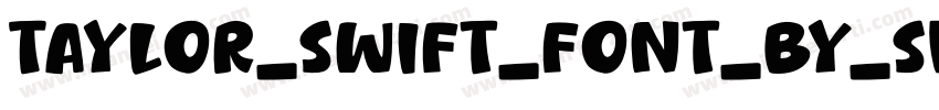 Taylor_swift_font_by_shakeitnicholas字体转换