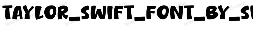Taylor_swift_font_by_shakeitnicholas字体转换