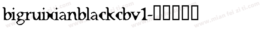 bigruixianblackcbv1字体转换