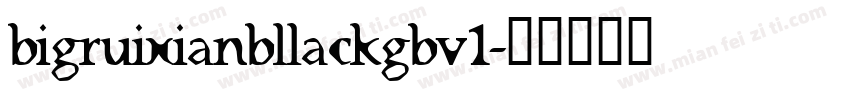 bigruixianbllackgbv1字体转换