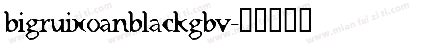 bigruixoanblackgbv字体转换
