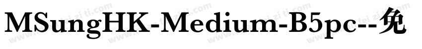 MSungHK-Medium-B5pc-字体转换