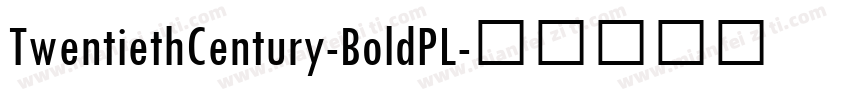 TwentiethCentury-BoldPL字体转换