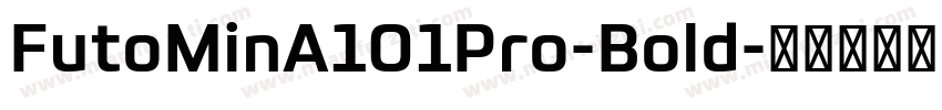 FutoMinA101Pro-Bold字体转换