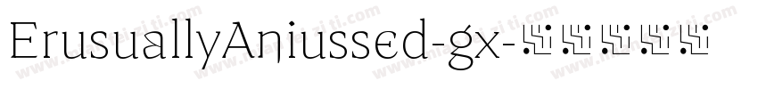 ErusuallyAniussed-gx字体转换