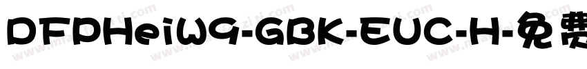 DFPHeiW9-GBK-EUC-H字体转换