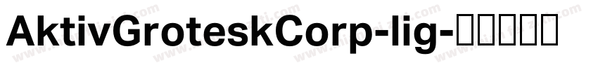 AktivGroteskCorp-lig字体转换