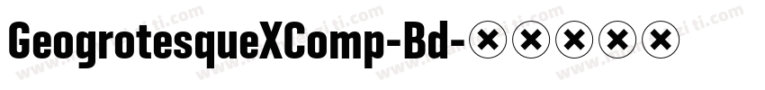 GeogrotesqueXComp-Bd字体转换