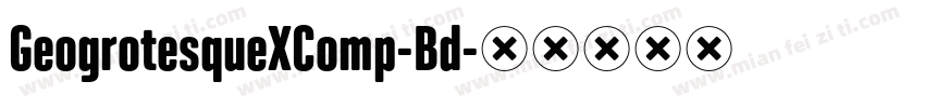 GeogrotesqueXComp-Bd字体转换