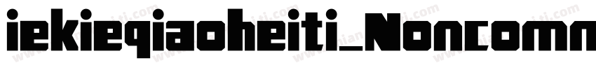 iekieqiaoheiti_Noncommercial字体转换