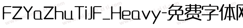 FZYaZhuTiJF_Heavy字体转换