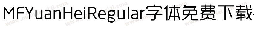 MFYuanHeiRegular字体免费下载字体转换