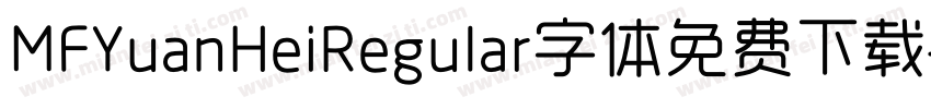 MFYuanHeiRegular字体免费下载字体转换
