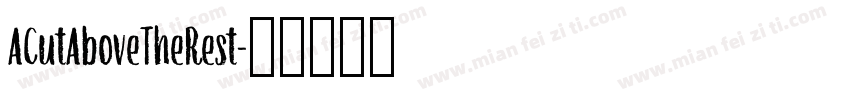 ACutAboveTheRest字体转换