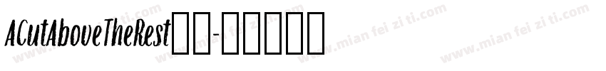 ACutAboveTheRest字体字体转换