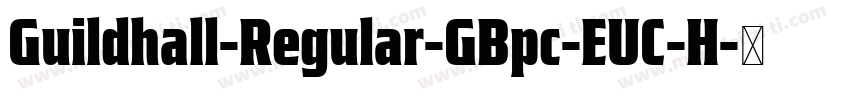 Guildhall-Regular-GBpc-EUC-H字体转换