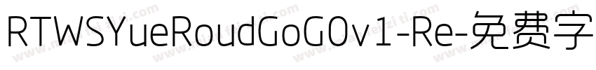 RTWSYueRoudGoG0v1-Re字体转换