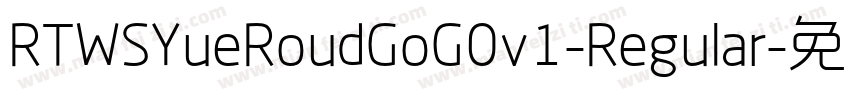 RTWSYueRoudGoG0v1-Regular字体转换