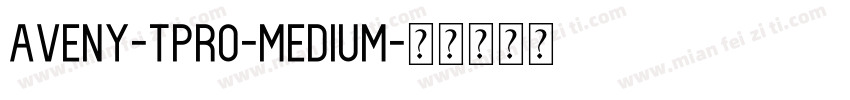 Aveny-TPRO-Medium字体转换