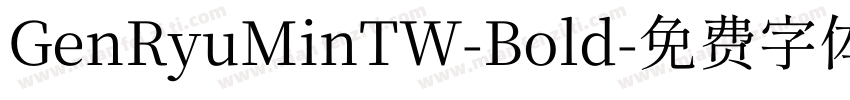 GenRyuMinTW-Bold字体转换