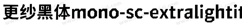 更纱黑体mono-sc-extralightitalic手机版字体转换