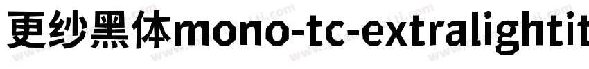 更纱黑体mono-tc-extralightitalic手机版字体转换