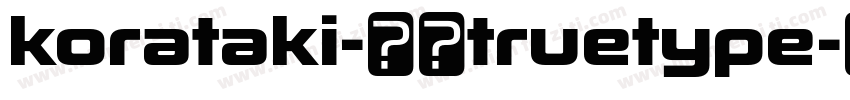 korataki-常规truetype字体转换