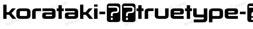 korataki-常规truetype字体转换