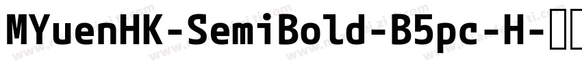 MYuenHK-SemiBold-B5pc-H字体转换