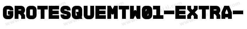 GrotesqueMTW01-Extra字体转换