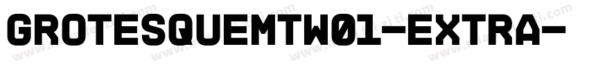 GrotesqueMTW01-Extra字体转换