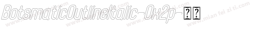BotsmaticOutlineItalic-Ox2p字体转换