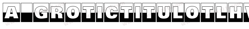 a_GroticTitulOtlHv字体转换