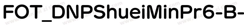 FOT_DNPShueiMinPr6-B字体转换