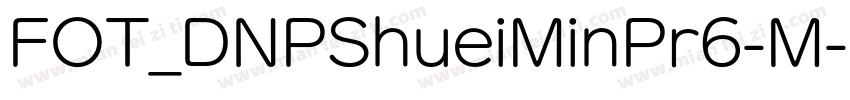 FOT_DNPShueiMinPr6-M字体转换