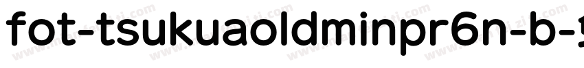 fot-tsukuaoldminpr6n-b字体转换