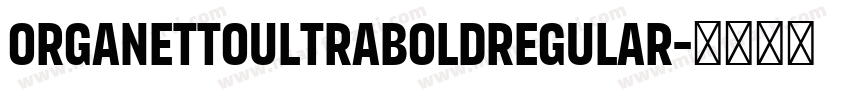 OrganettoUltraBoldRegular字体转换