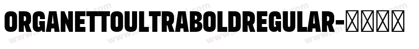 OrganettoUltraBoldRegular字体转换