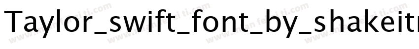 Taylor_swift_font_by_shakeitnichol字体转换