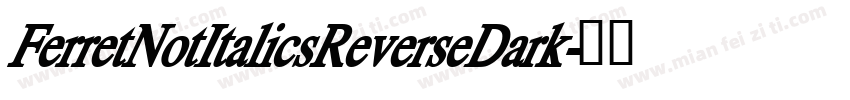 FerretNotItalicsReverseDark字体转换