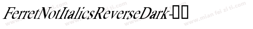 FerretNotItalicsReverseDark字体转换