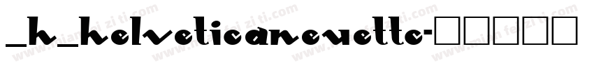 _H_HelveticaNeuettc字体转换