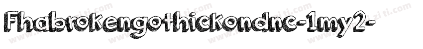 Fhabrokengothickondnc-1my2字体转换