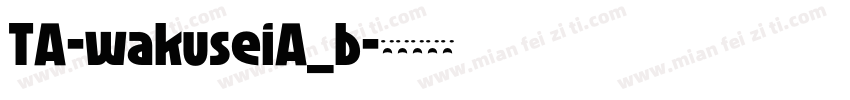 TA-wakuseiA_b字体转换