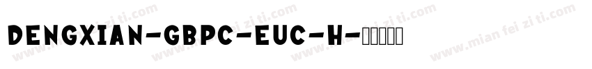 DengXian-GBpc-EUC-H字体转换