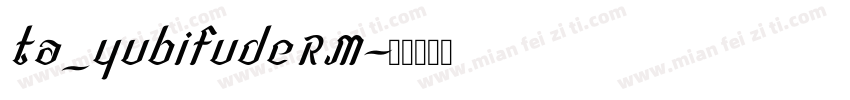 ta_yubifudeRM字体转换