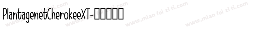 PlantagenetCherokeeXT字体转换